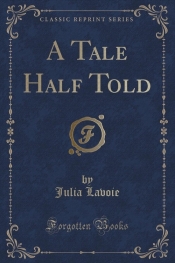 A Tale Half Told (Classic Reprint)