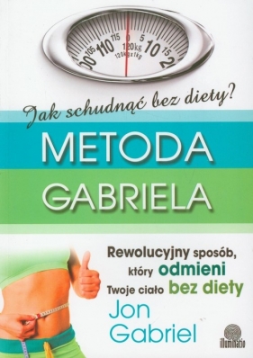 Jak schudnąć bez diety Metoda Gabriela - Gabriel Jon<br />
