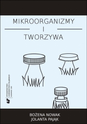 Mikroorganizmy i tworzywa. Skrypt dla studentów - Bożena Nowak, Jolanta Pająk