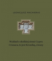 Wykład o słodkiej ziemi Cypru „Cronaca”, to jest Kroniką, zwany - Machieras Leoncjusz