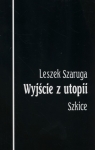 Wyjście z utopii Szkice Szaruga Leszek