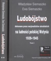 Ludobójstwo dokonane przez nacjonalistów ukraińskich na ludności polskiej Wołynia Tom 1-2