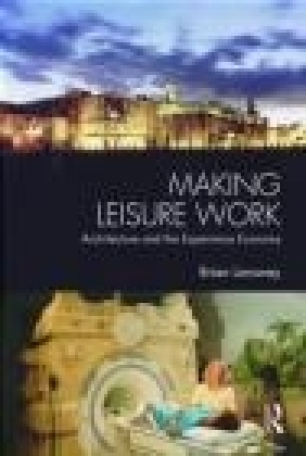 Making Leisure Work: Architecture and the Experience Economy