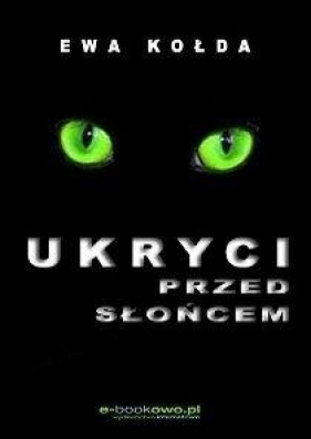 Ukryci przed słońcem - Kołda Ewa 