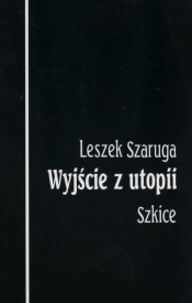 Wyjście z utopii - Szaruga Leszek