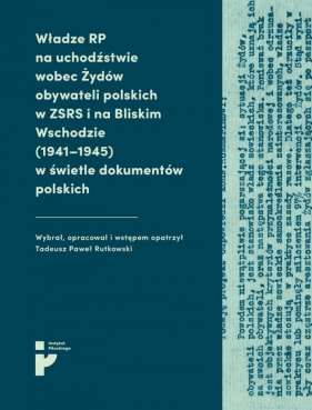 Władze RP na uchodźstwie wobec Żydów... - Tadeusz Paweł Rutkowski