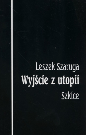 Wyjście z utopii - Leszek Szaruga