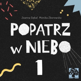 Popatrz w niebo 1 - Monika Zborowska, Joanna Gębal