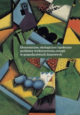 Ekonomiczne ekologiczne i społeczne problemy wykorzystania energii w gospodarstwach domowych - Kryk Barbara