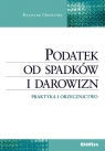 Podatek od spadków i darowizn Praktyka i orzecznictwo Chustecka Krystyna