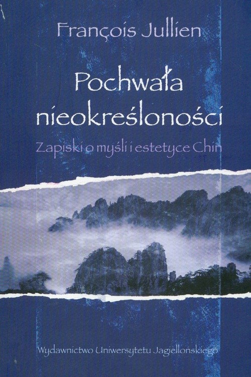 Pochwała nieokreśloności Zapiski o myśli i estetyce Chin