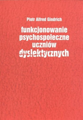 Funkcjonowanie psychospołeczne uczniów dyslektycznych - Gindrich Piotr Alfred