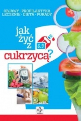 Jak żyć z cukrzycą - Joanna Kapusta, Piotr Kapusta