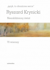 „język, to obnażone serce”. Niezabliźniony świat. 70 wierszy - Ryszard Krynicki