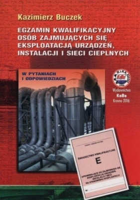 Egzamin kwalifikacyjny osób zajmujących się eksploatacją urządzeń, instalacji i sieci cieplnych - Buczek Kazimierz