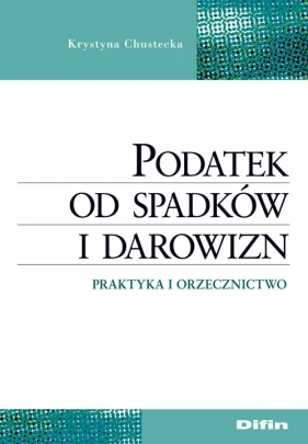 Podatek od spadków i darowizn - Chustecka Krystyna
