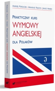 Praktyczny kurs wymowy angielskiej dla Polaków - Janusz Arabski, Andrzej Porzuczek, Arkadiusz Rojc