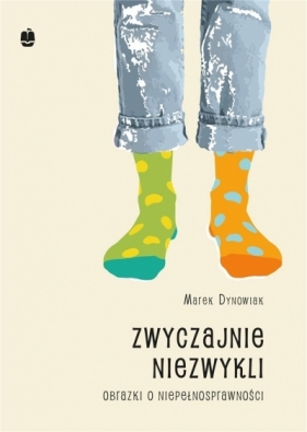 Zwyczajnie niezwykli. Obrazki o niepełnosprawności - Marek Dynowiak