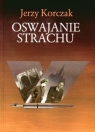 Oswajanie strachu Jerzy Korczak