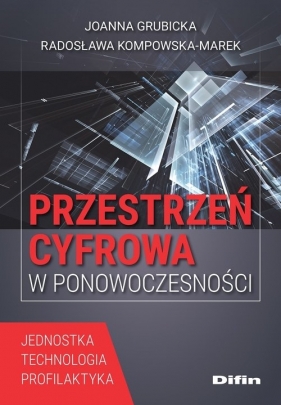 Przestrzeń cyfrowa w ponowoczesności - Grubicka Joanna, Kompowska-Marek Radosława