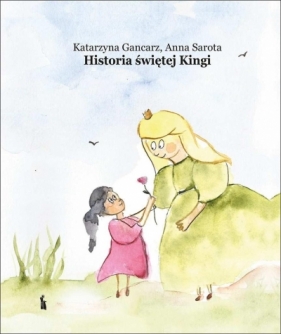 Historia św. Kingi - Gancarz Katarzyna , Sarota Anna