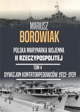 Polska Marynarka Wojenna II Rzeczypospolitej Tom 4. Dywizjon Kontrtorpedowców 1932-1939