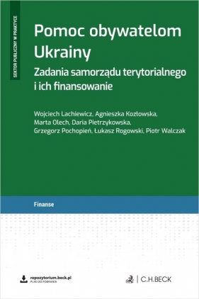 Pomoc obywatelom Ukrainy. Zadania samorządu terytorialnego i ich finansowanie + wzory do pobrania - Wojciech Lachiewicz, Agnieszka Kozłowska, Marta Olech, Daria Pietrzykowska