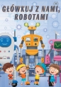 Główkuj z nami, robotami - Opracowanie zbiorowe