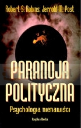 Paranoja polityczna. Psychologia nienawiści - Robins Robert S., Post Jerrold M.