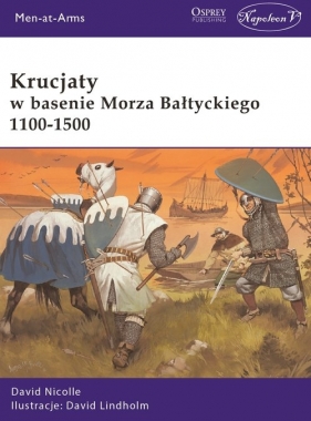 Krucjaty w basenie Morza Bałtyckiego 1100-1500 - David Lindholm, David Nicolle