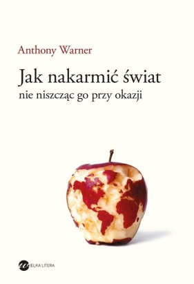 Jak nakarmić świat nie niszcząc go przy okazji - Anthony Warner