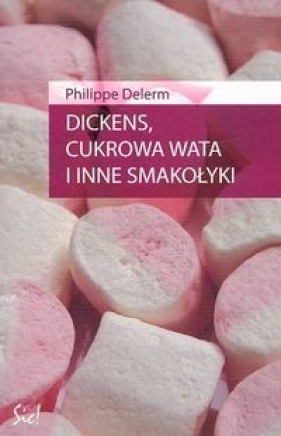 Dickens, cukrowa wata i inne smakołyki - Delerm Philippe