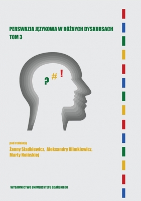 Perswazja językowa w różnych dyskursach Tom 3