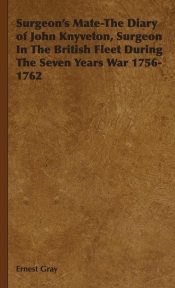 Surgeon's Mate-The Diary of John Knyveton, Surgeon In The British Fleet During The Seven Years War 1756-1762