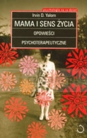 Mama i sens życia. Opowieści psychoterapeutyczne - Irvin David Yalom