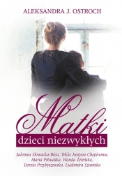 Matki dzieci niezwykłych - Aleksandra J. Ostroch