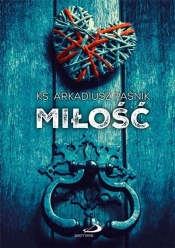 Miłość - ks. Arkadiusz Paśnik - Arkadiusz Paśnik