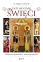Zapomniani święci. Skuteczni orędownicy, wierni przyjaciele - Zbigniew Sobolewski