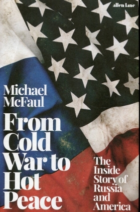 From Cold War to Hot Peace - Michael McFaul