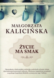 Życie ma smak - Kalicińska Małgorzata