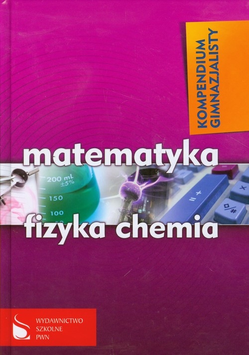 Kompendium gimnazjalisty Matematyka fizyka chemia