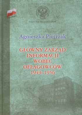 Główny zarząd informacji wobec oflagowców 1949-1956 - Agnieszka Pietrzak