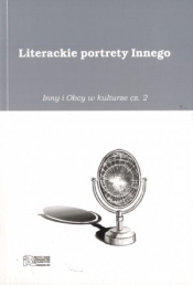 Literackie portrety Innego. Inny i Obcy w kulturze. Część 2