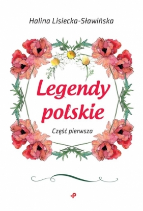 Legendy polskie Część pierwsza - Lisiecka-Sławińska Halina