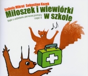 Miłoszek i wiewórki w szkole Bajki o udzielaniu pierwszej pomocy część 2 - Sebastian Kazek, Izabela Mikrut