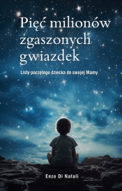 Pięć milionów zgaszonych gwiazdek. Listy poczętego dziecka do swojej Mamy - Enzo Di Natali