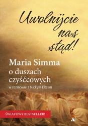Uwolnijcie nas stąd! Maria Simma o duszach czyśćcowych - Nicky Eltz, Maria Simma