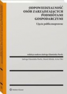 Odpowiedzialność osób zarządzających podmiotami gospodarczymi. Ujęcie publicznoprawne - Marek Mikuła, Artur Oleś