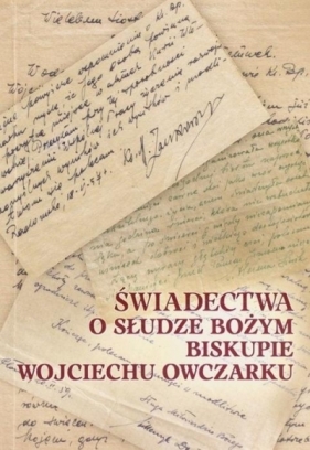 Świadectwa o Słudze Bożym Biskupie Wojciechu.. - praca zbiorowa
