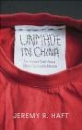 Unmade in China: The Hidden Truth About China's Economic Miracle Jeremy Haft